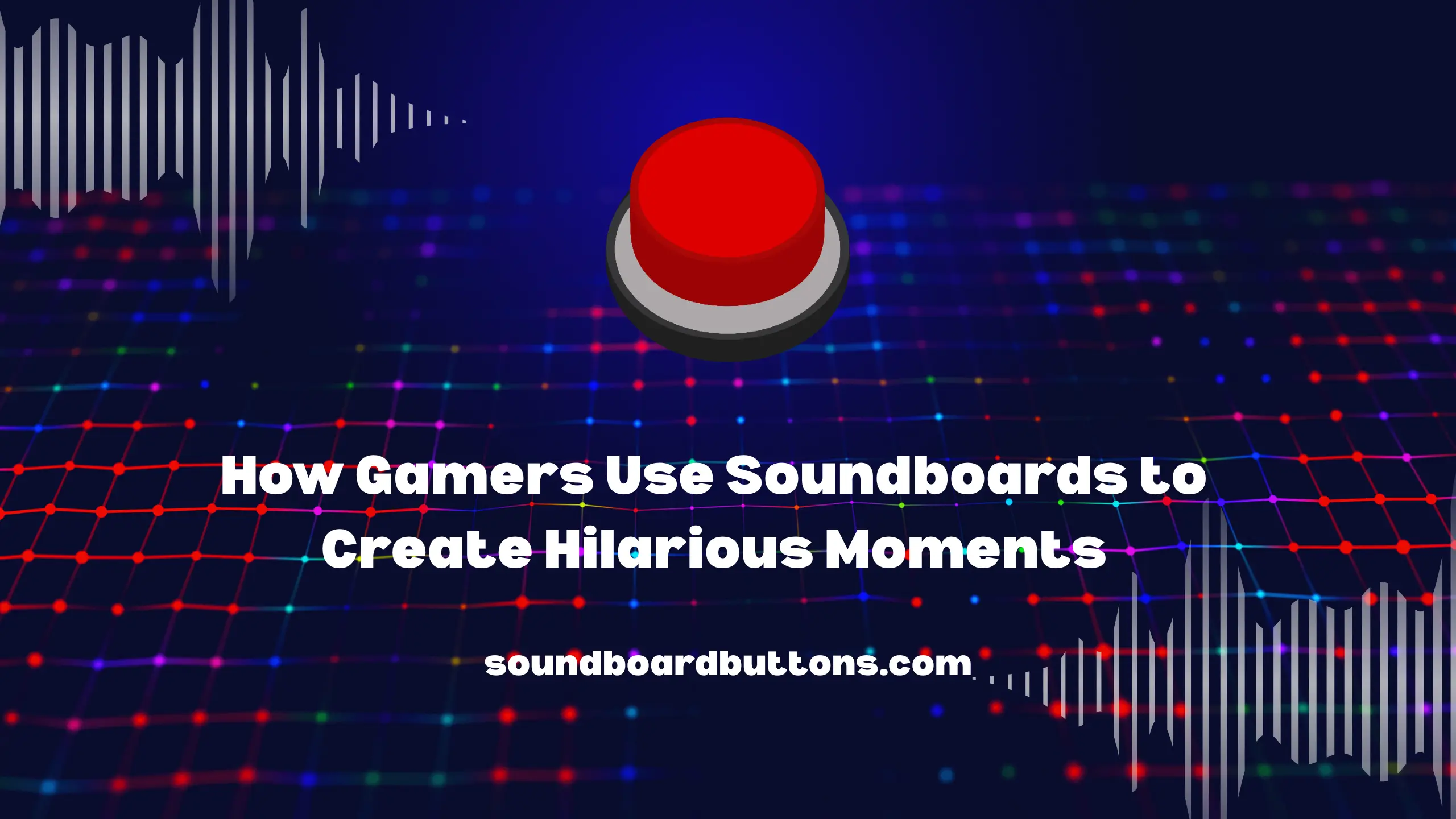 How Gamers Use Soundboards to Create Hilarious Moments