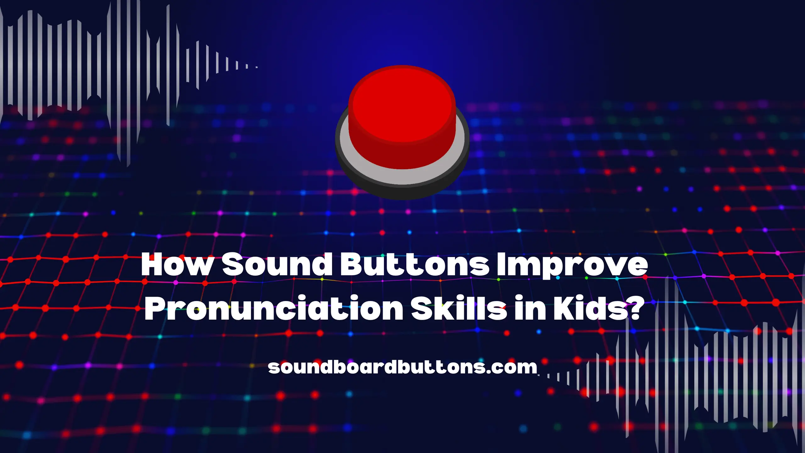 How Sound Buttons Improve Pronunciation Skills in Kids