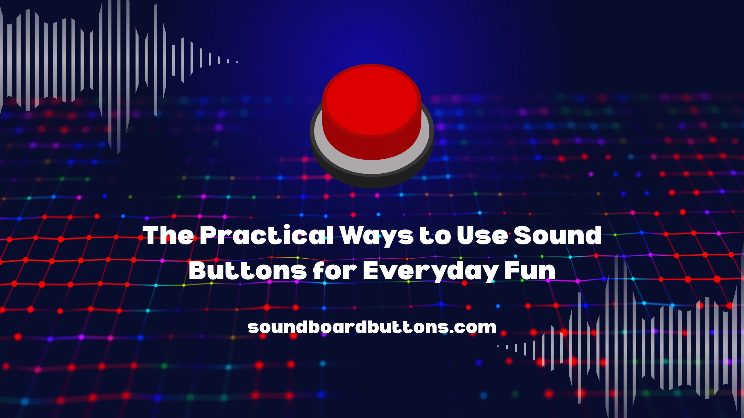 The Practical Ways to Use Sound Buttons for Everyday Fun