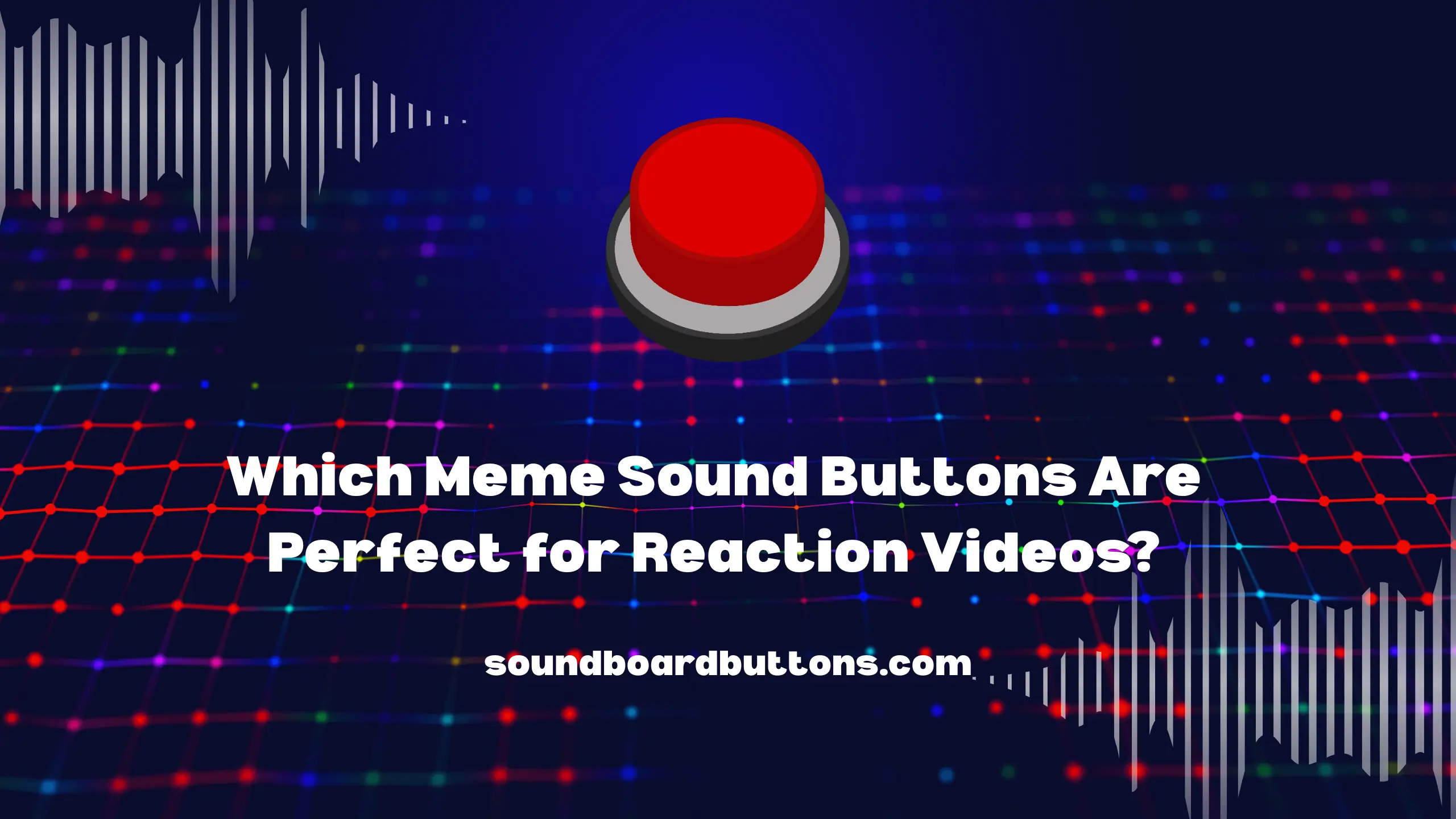 Which Meme Sound Buttons Are Perfect for Reaction Videos?